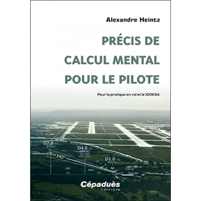 Précis de calcul mental pour le pilote. Pour la pratique en vol et le 100KSA