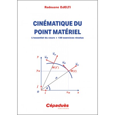 Cinématique du point matériel. L’essentiel du cours + 130 exercices résolus