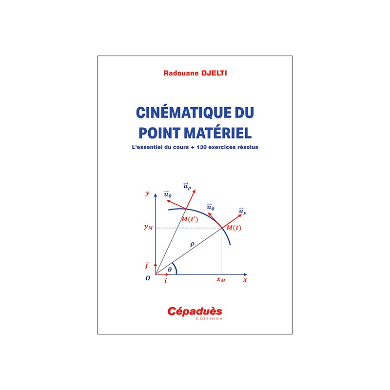 Cinématique du point matériel. L’essentiel du cours + 130 exercices résolus