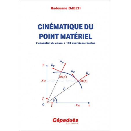 Cinématique du point matériel. L’essentiel du cours + 130 exercices résolus Cinématique du point matériel. L’essentiel du cours + 130 exercices résolus