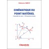 Cinématique du point matériel. L’essentiel du cours + 130 exercices résolus Cinématique du point matériel. L’essentiel du cours + 130 exercices résolus