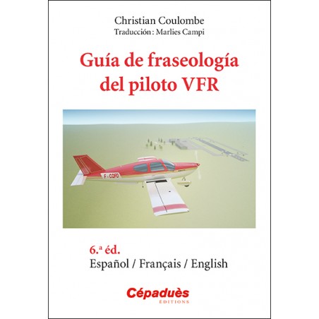 Guía de fraseología del piloto VFR Español/Français/English - 6.a edición Guía de fraseología del piloto VFR Español/Français/English - 6.a edición