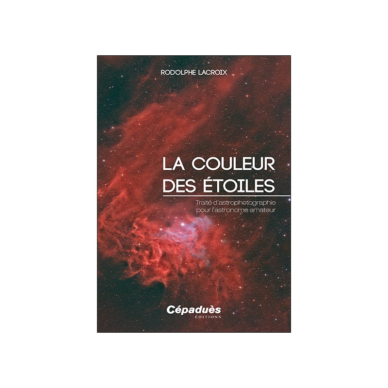 La couleur des étoiles. Traité d’astrophotographie pour l’astronome amateur