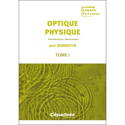 Optique physique. Tome 1. Interférences, Polarisation