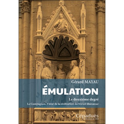 Émulation. Le deuxième degré. Le Compagnon, Cœur de la civilisation du travail libérateur