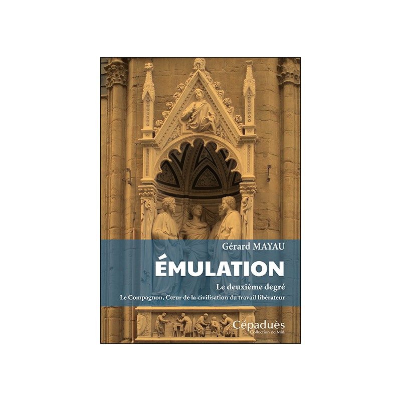 Émulation. Le deuxième degré. Le Compagnon, Cœur de la civilisation du travail libérateur