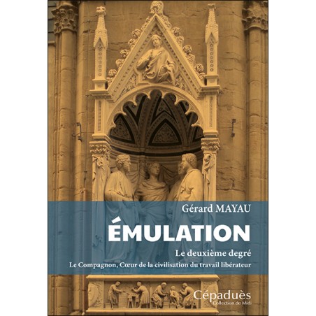 Émulation. Le deuxième degré. Le Compagnon, Cœur de la civilisation du travail libérateur