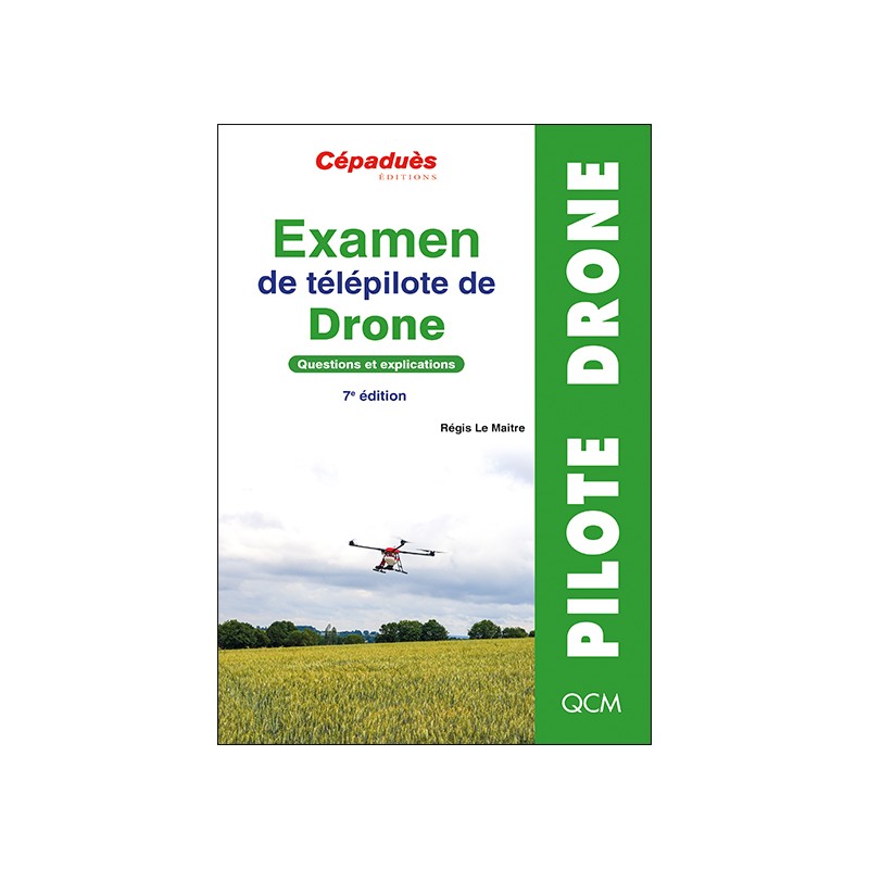 Examen de télépilote de drone. Questions et explications. CATS. 7e édition