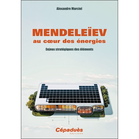 Mendeleïev au cœur des énergies. Enjeux stratégiques des éléments Mendeleïev au cœur des énergies. Enjeux stratégiques des éléments