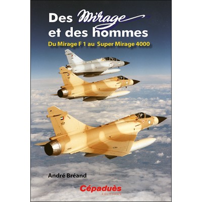 Des Mirage et des Hommes. Du Mirage F1 au Super Mirage 4000
