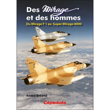 Des Mirage et des Hommes. Du Mirage F1 au Super Mirage 4000