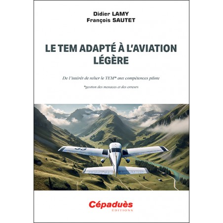 Le TEM adapté à l’aviation légère. De l’intérêt de relier le TEM aux compétences pilote (gestion des menaces et des erreurs) Le TEM adapté à l’aviation légère. De l’intérêt de relier le TEM aux compétences pilote (gestion des menaces et des erreurs)