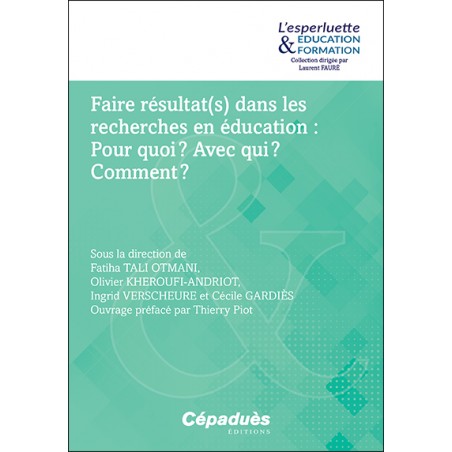 Faire résultat(s) dans les recherches en éducation : Pour quoi ? Avec qui ? Comment ? Faire résultat(s) dans les recherches en éducation : Pour quoi ? Avec qui ? Comment ?