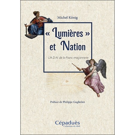 « Lumières » et Nation. L’A.D.N. de la Franc-maçonnerie