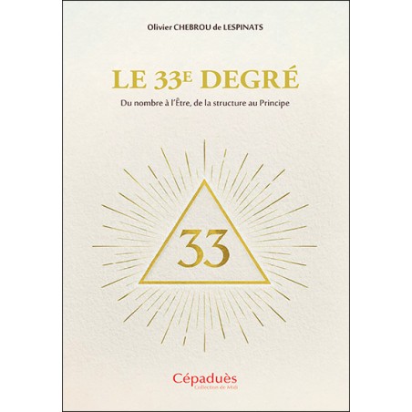 Le 33e degré. Du nombre à l’Être,  de la structure au Principe