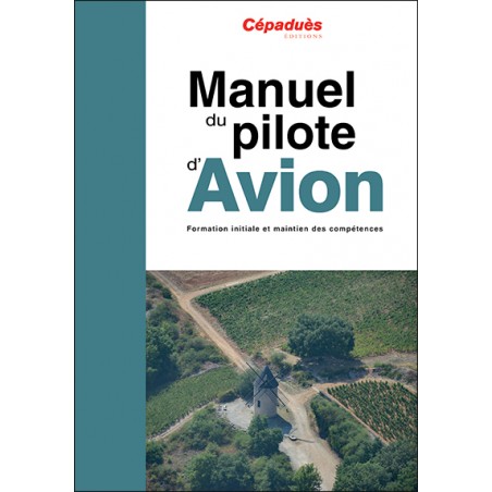 Manuel du pilote d'avion (21e éd.) - le livre seul (PPL et LAPL) Manuel du pilote d'avion (21e éd.) - le livre seul (PPL et LAPL)