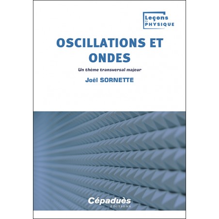 Oscillations et ondes. Un thème transversal majeur Oscillations et ondes. Un thème transversal majeur