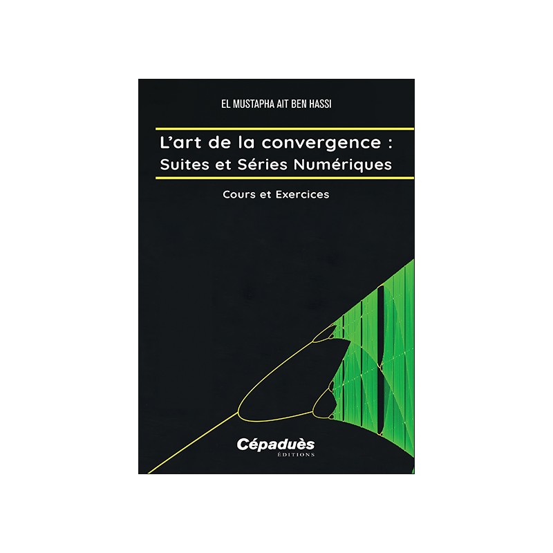 L’art de la convergence : Suites et Séries Numériques. Cours et Exercices