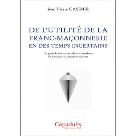 De l’utilité de la franc-maçonnerie en des temps incertains De l’utilité de la franc-maçonnerie en des temps incertains
