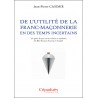 De l’utilité de la franc-maçonnerie en des temps incertains De l’utilité de la franc-maçonnerie en des temps incertains