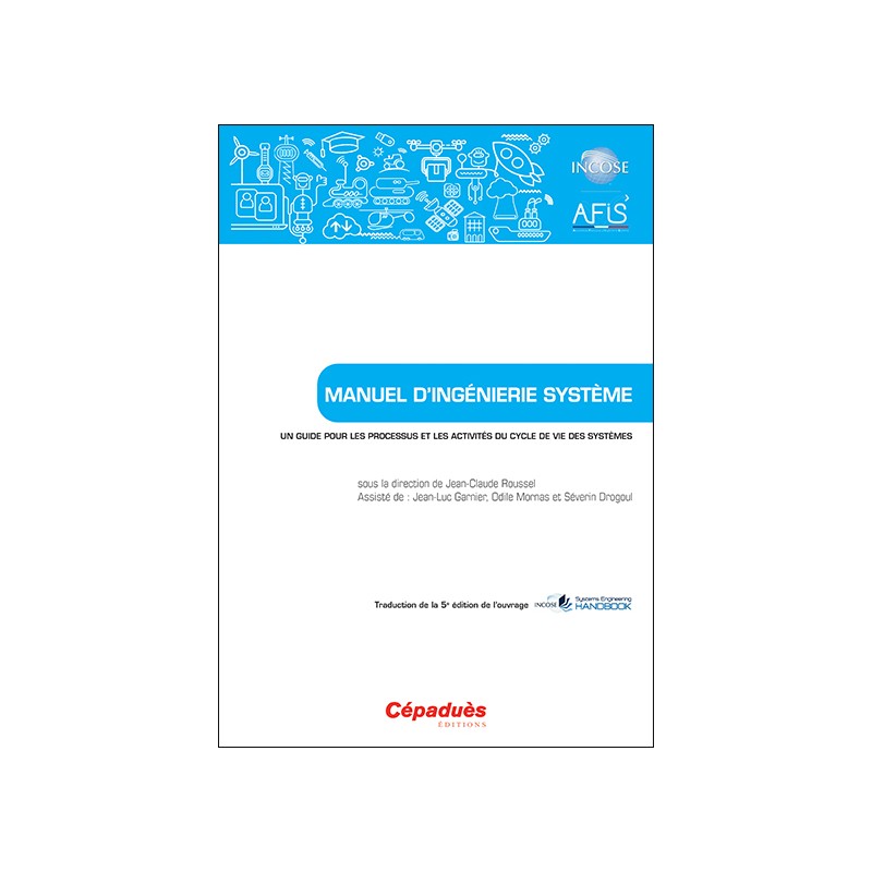 Manuel d’Ingénierie Système. Un guide pour les processus et les activités du cycle de vie des systèmes