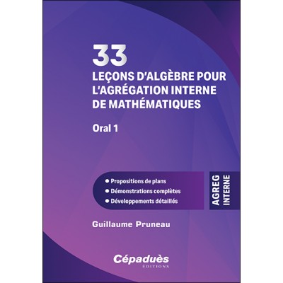 33 leçons d’algèbre pour l’agrégation interne de mathématiques. Oral 1