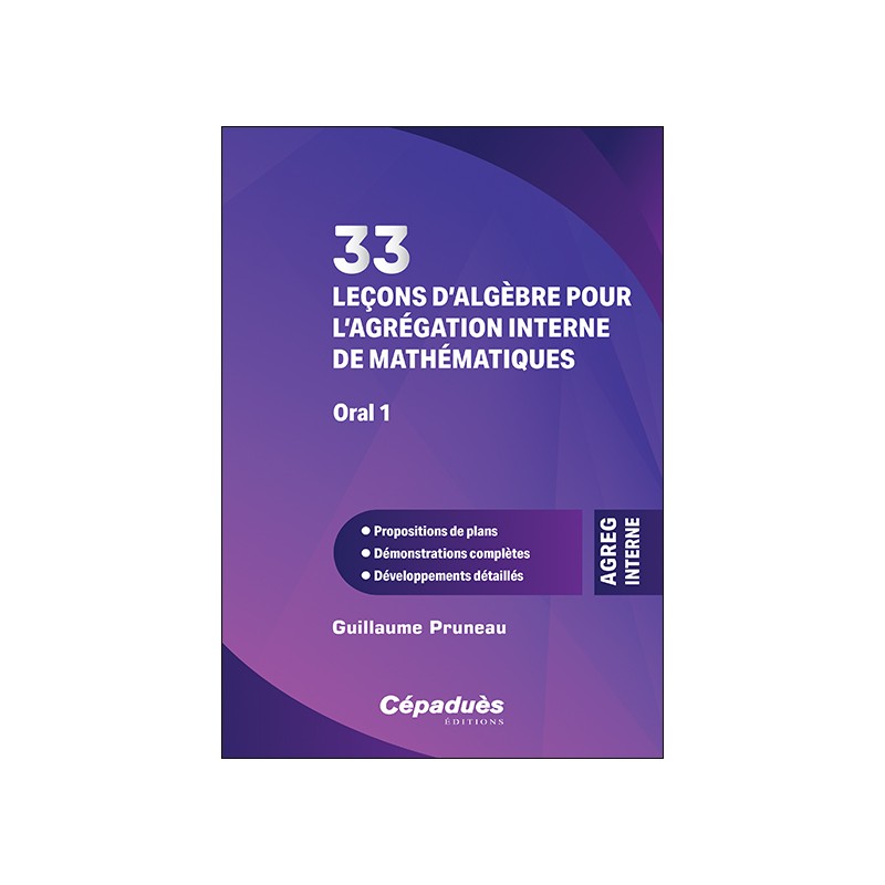 33 leçons d’algèbre pour l’agrégation interne de mathématiques. Oral 1