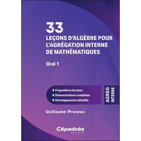 33 leçons d’algèbre pour l’agrégation interne de mathématiques. Oral 1