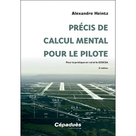 Précis de calcul mental pour le pilote. Pour la pratique en vol et le 100KSA. 2e édition