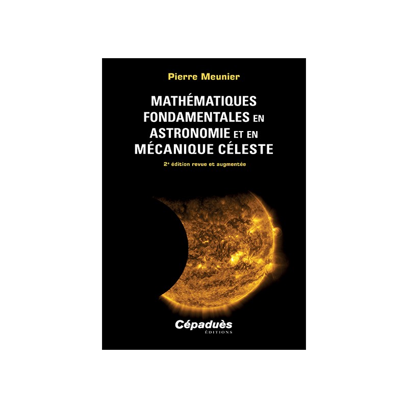 Mathématiques fondamentales en astronomie et en mécanique céleste. 2 e édition revue et augmentée