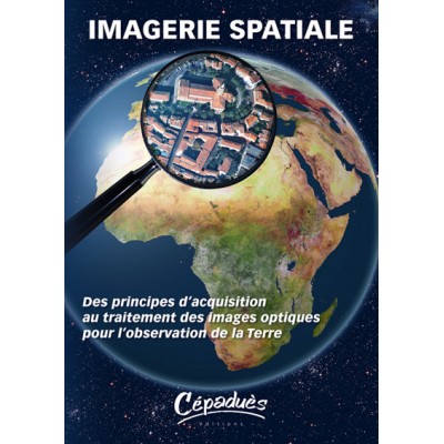 Imagerie Spatiale. Des principes d'acquisition au traitement des images optiques pour l'observation de la Terre