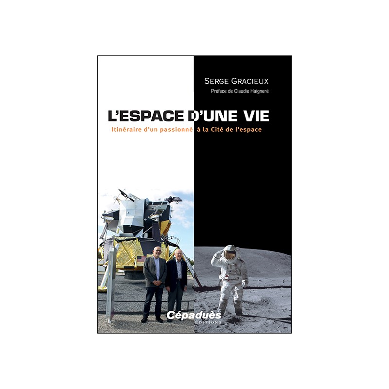 L’espace d’une vie. Itinéraire d’un passionné  à la Cité de l’espace