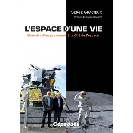 L’espace d’une vie. Itinéraire d’un passionné  à la Cité de l’espace