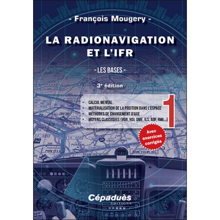 La Radionavigation et l'IFR. Les Bases - Tome 1 - 3e édition