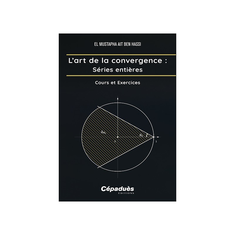 L’art de la convergence : Séries Entières. Cours et Exercices