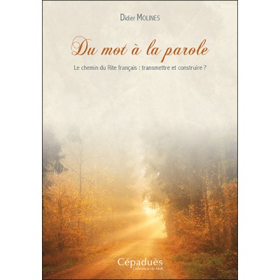 Du mot à la parole : le chemin du Rite français : transmettre et construire ?