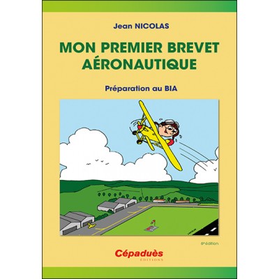 Mon premier brevet aéronautique - préparer le BIA 6e édition