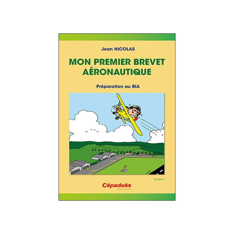 Mon premier brevet aéronautique - préparer le BIA 6e édition