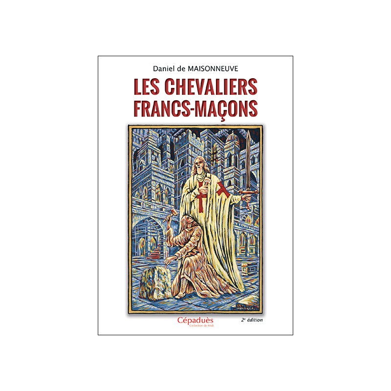 Les chevaliers Francs-Maçons 2e éditon