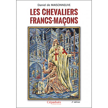 Les chevaliers Francs-Maçons 2e éditon