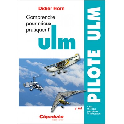 Comprendre pour mieux pratiquer l'ULM 7e édition