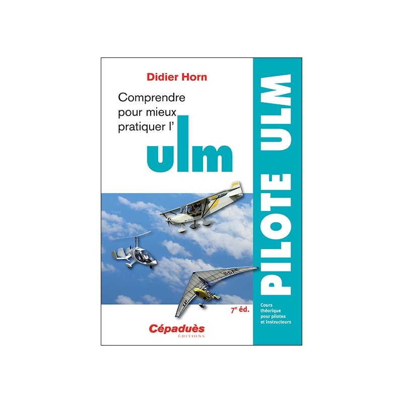 Comprendre pour mieux pratiquer l'ULM 7e édition