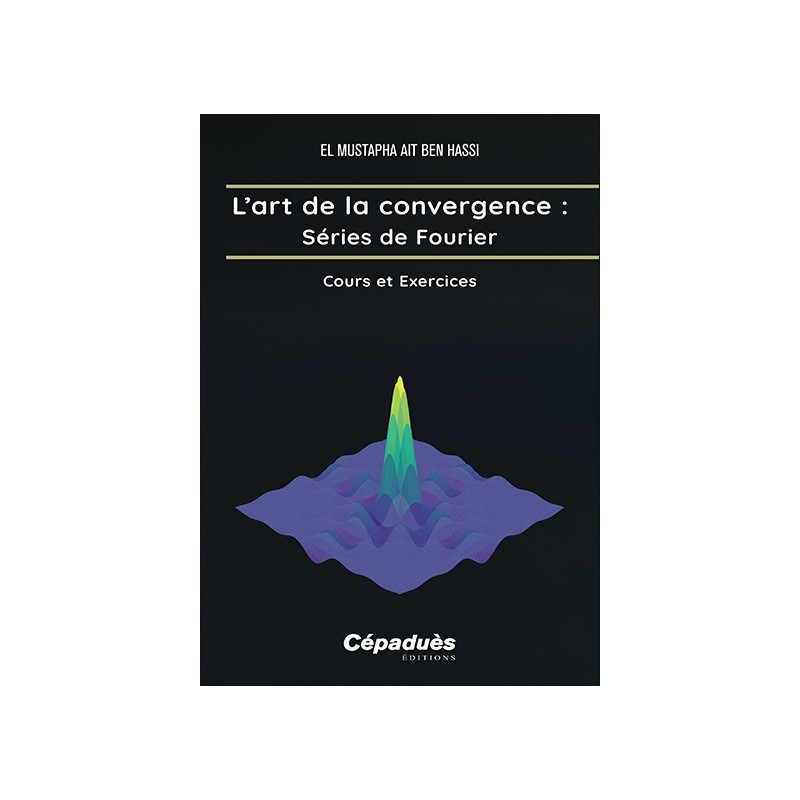 L’art de la convergence : Séries de Fourier. Cours et Exercices