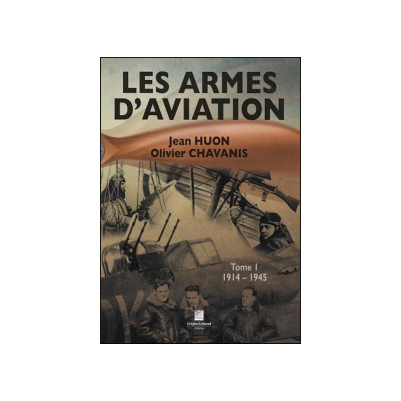 Les armes d’aviation (1914-1945) Tome 1
