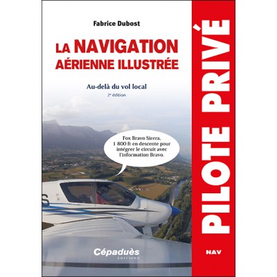 La navigation aérienne illustrée. Au-delà du vol local 2e édition