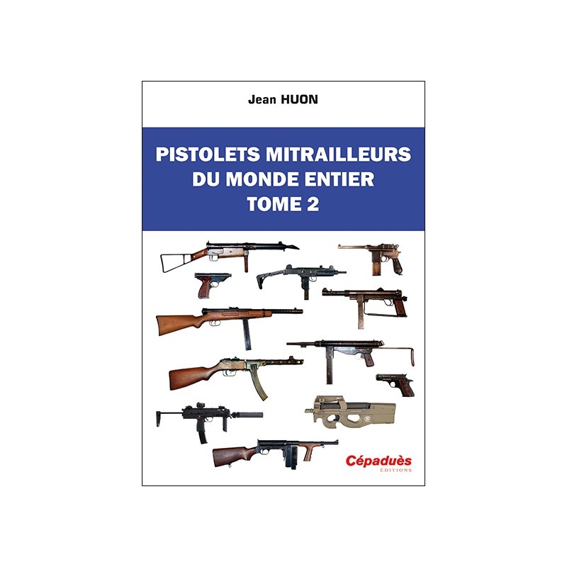 Pistolets mitrailleurs du monde entier. Tome 2