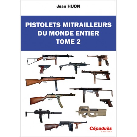 Pistolets mitrailleurs du monde entier. Tome 2