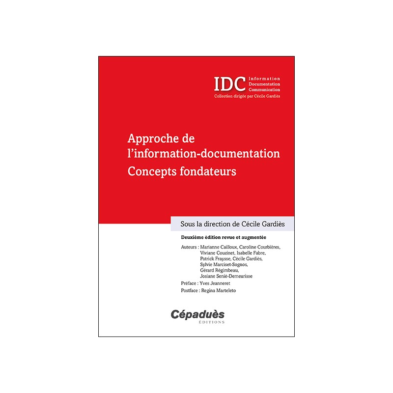 Approche de l'information-documentation. Concepts fondateurs (IDC). Deuxième édition revue et augmentée