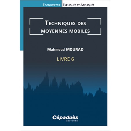 Techniques des moyennes mobiles. Livre 6. Économétrie Expliquée et Appliquée