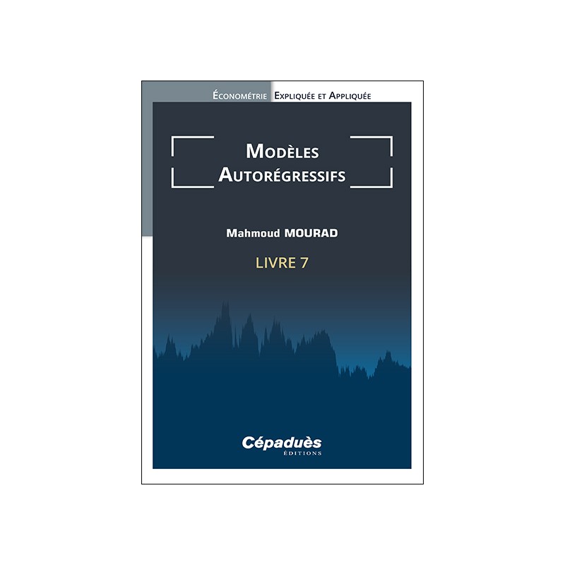 Modèles Autorégressifs (AR). Livre 7. Économétrie Expliquée et Appliquée